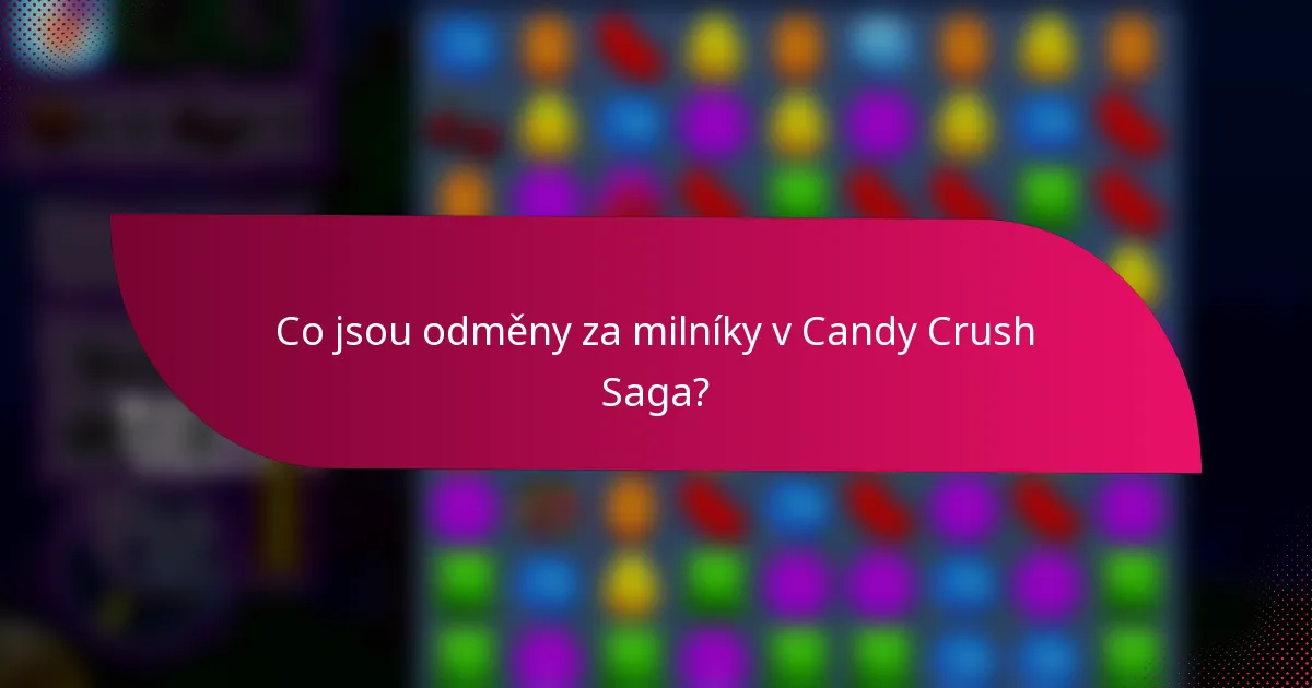 Co jsou odměny za milníky v Candy Crush Saga?