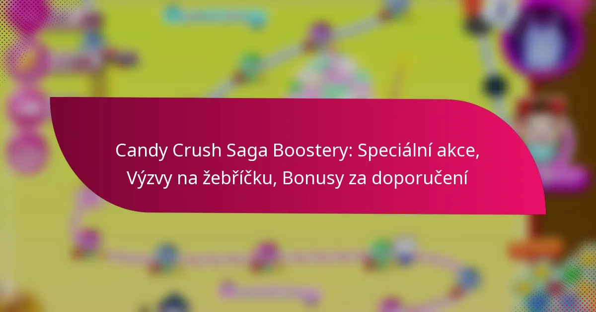 Candy Crush Saga Boostery: Speciální akce, Výzvy na žebříčku, Bonusy za doporučení