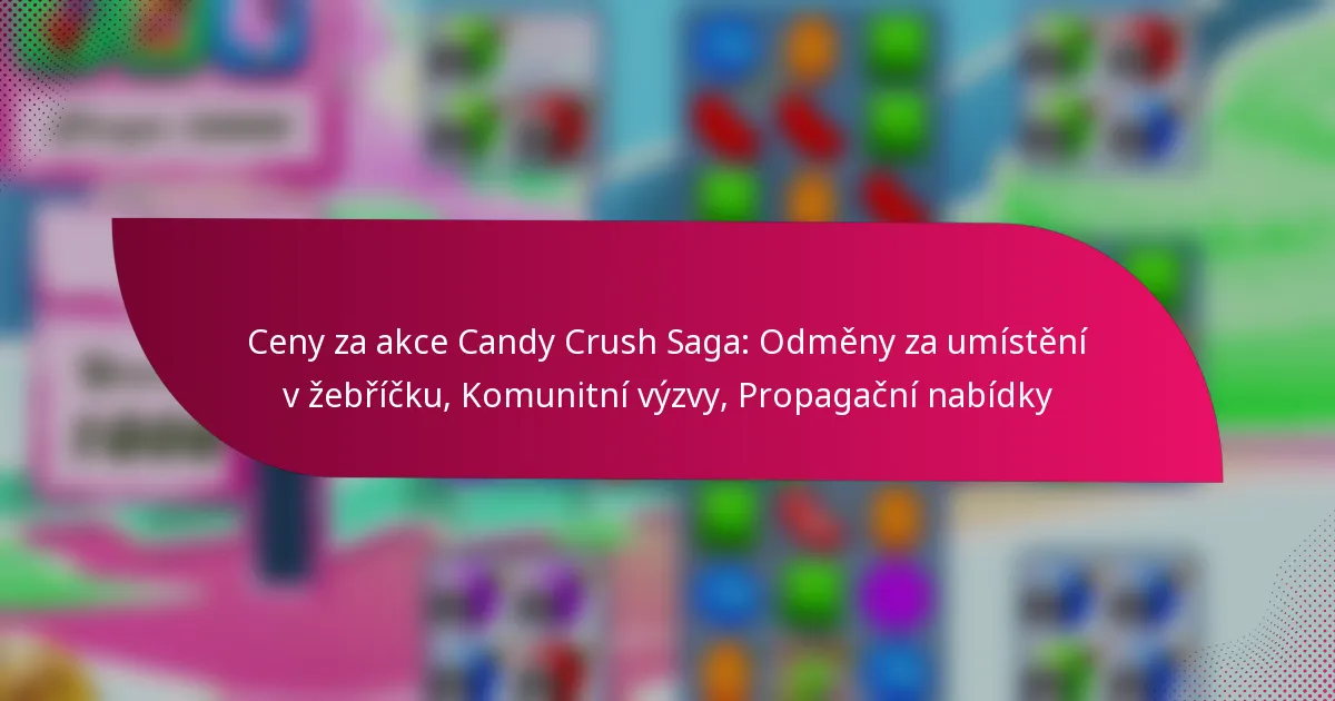 Ceny za akce Candy Crush Saga: Odměny za umístění v žebříčku, Komunitní výzvy, Propagační nabídky