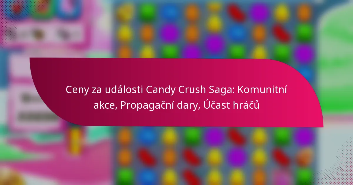 Ceny za události Candy Crush Saga: Komunitní akce, Propagační dary, Účast hráčů