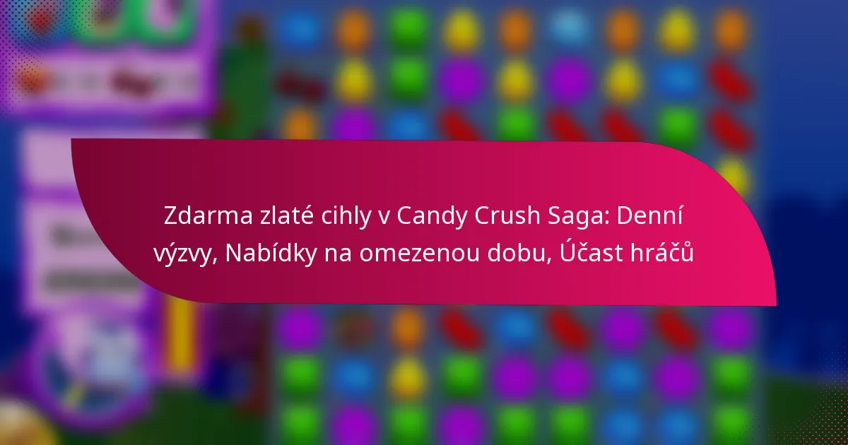 Zdarma zlaté cihly v Candy Crush Saga: Denní výzvy, Nabídky na omezenou dobu, Účast hráčů
