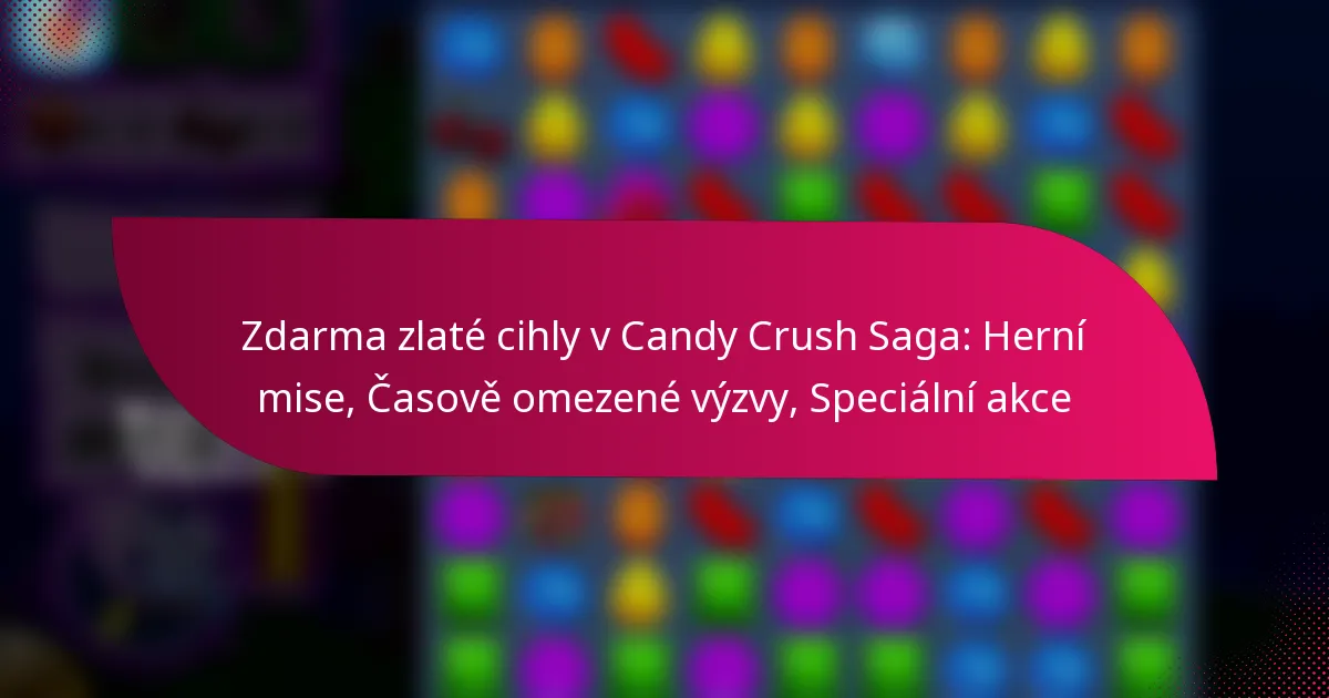 Zdarma zlaté cihly v Candy Crush Saga: Herní mise, Časově omezené výzvy, Speciální akce