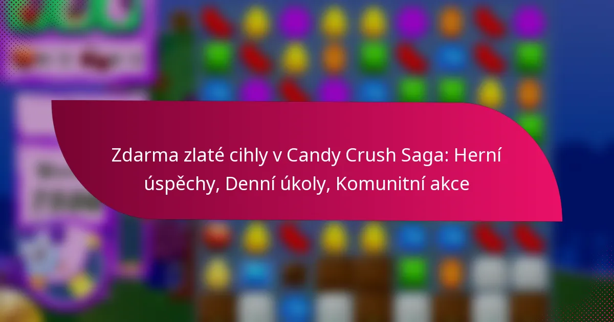 Zdarma zlaté cihly v Candy Crush Saga: Herní úspěchy, Denní úkoly, Komunitní akce