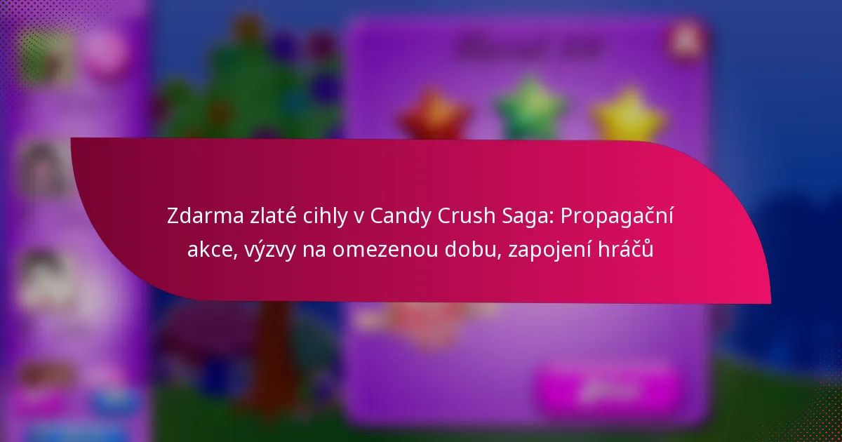 Zdarma zlaté cihly v Candy Crush Saga: Propagační akce, výzvy na omezenou dobu, zapojení hráčů