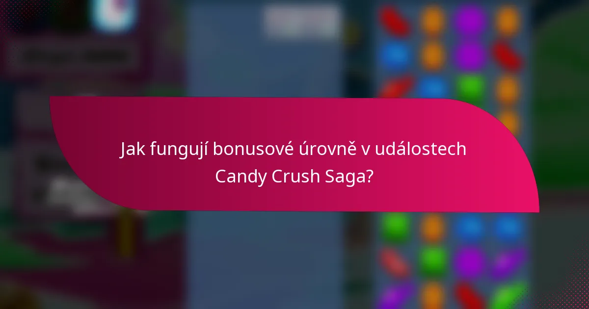 Jak fungují bonusové úrovně v událostech Candy Crush Saga?