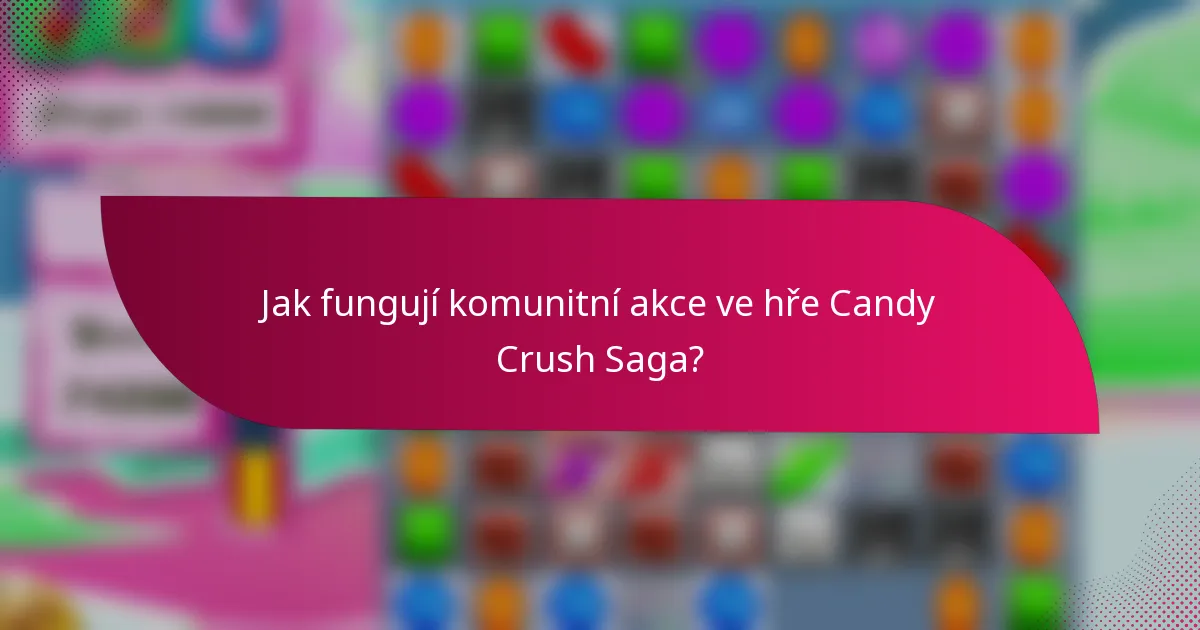 Jak fungují komunitní akce ve hře Candy Crush Saga?