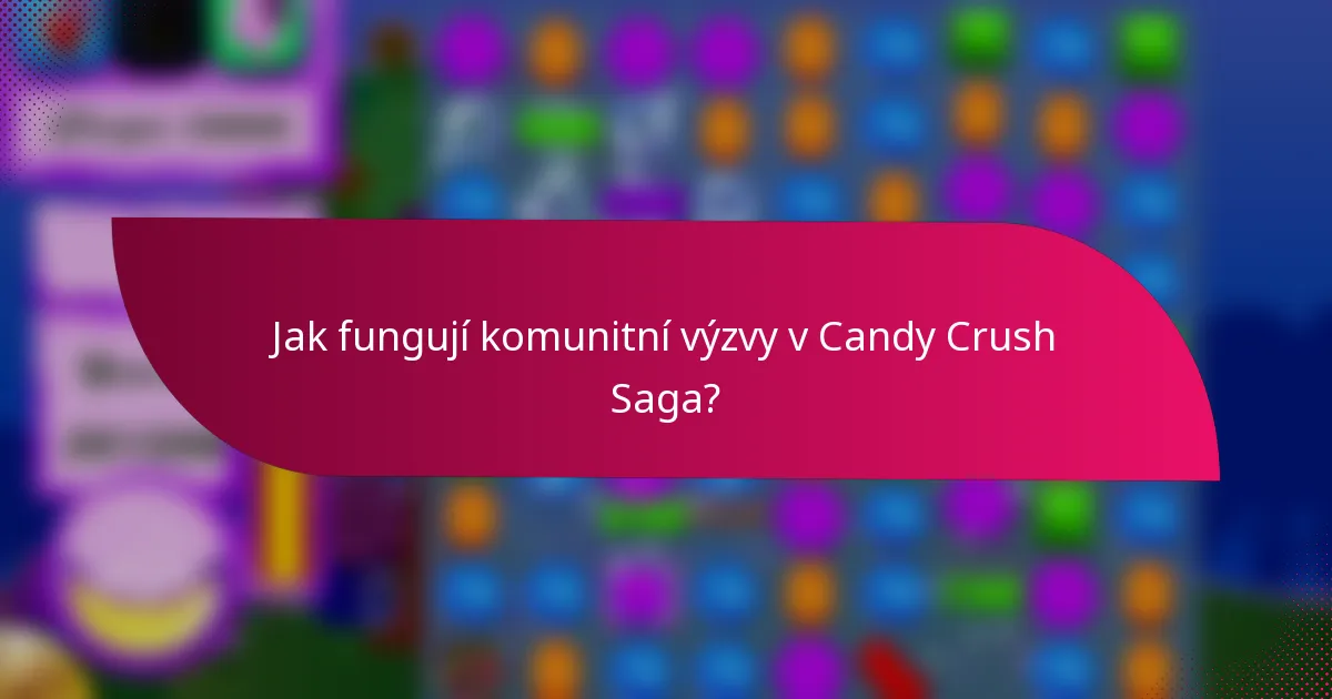 Jak fungují komunitní výzvy v Candy Crush Saga?