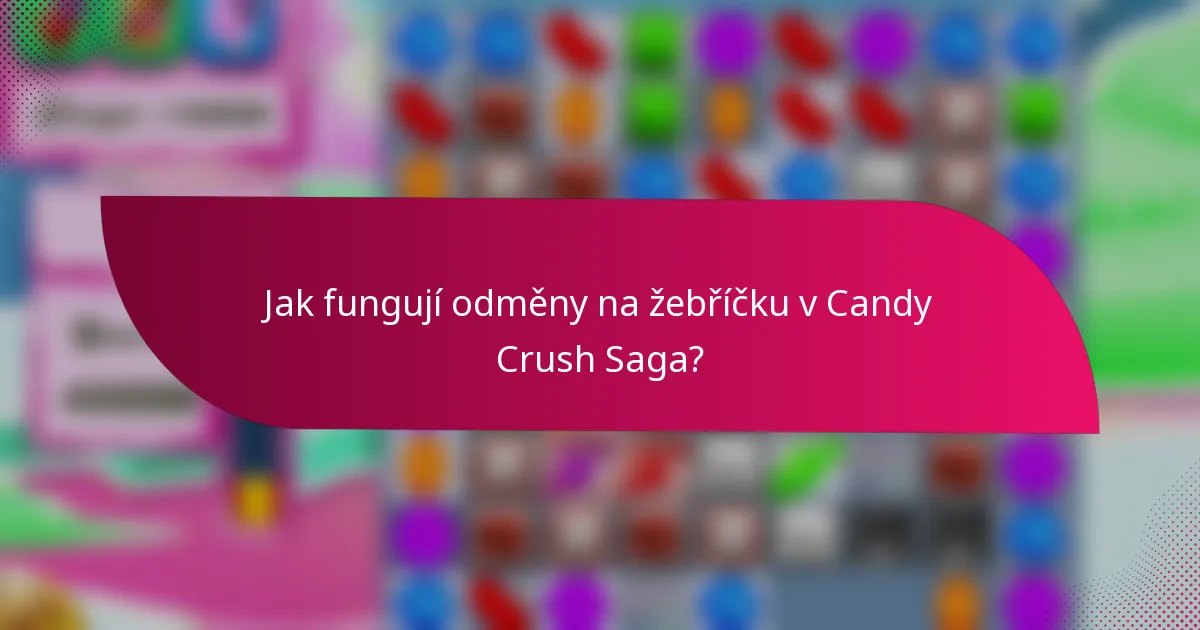 Jak fungují odměny na žebříčku v Candy Crush Saga?