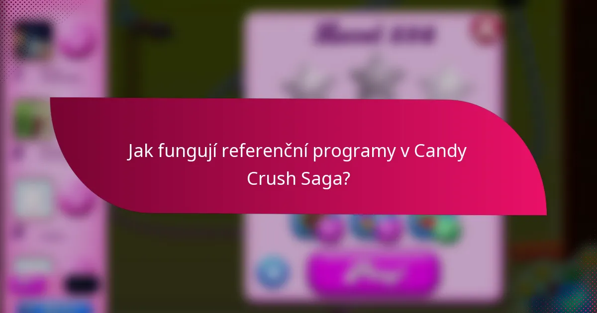 Jak fungují referenční programy v Candy Crush Saga?