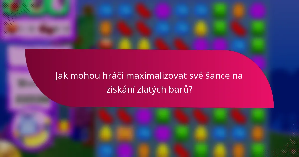 Jak mohou hráči maximalizovat své šance na získání zlatých barů?