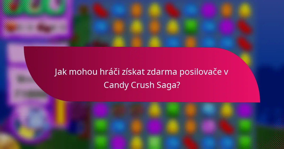 Jak mohou hráči získat zdarma posilovače v Candy Crush Saga?