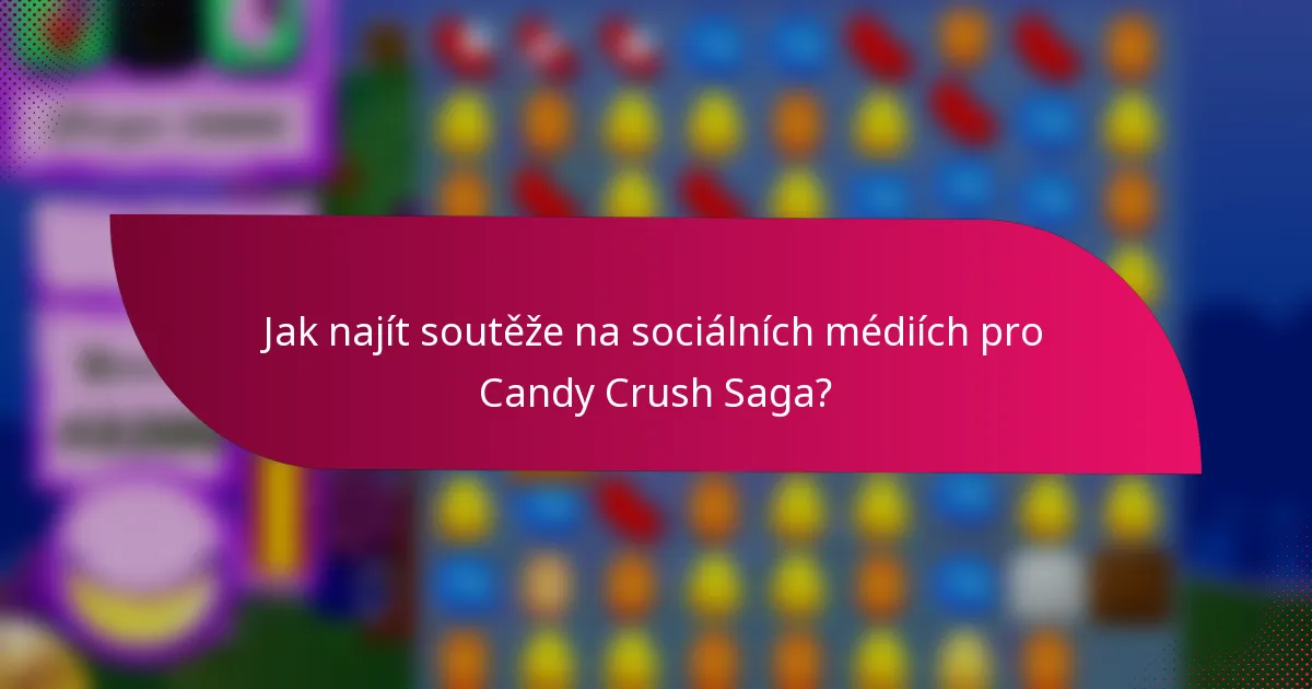 Jak najít soutěže na sociálních médiích pro Candy Crush Saga?