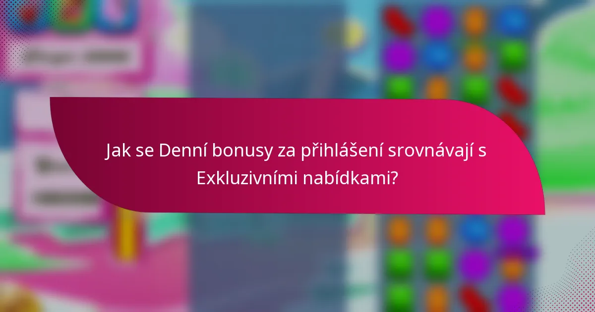 Jak se Denní bonusy za přihlášení srovnávají s Exkluzivními nabídkami?