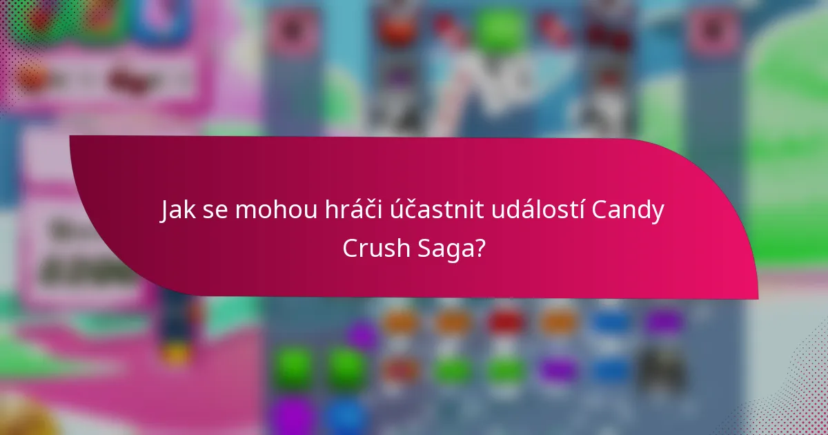 Jak se mohou hráči účastnit událostí Candy Crush Saga?