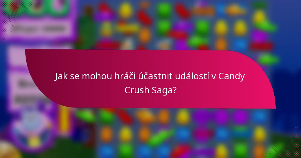 Jak se mohou hráči účastnit událostí v Candy Crush Saga?