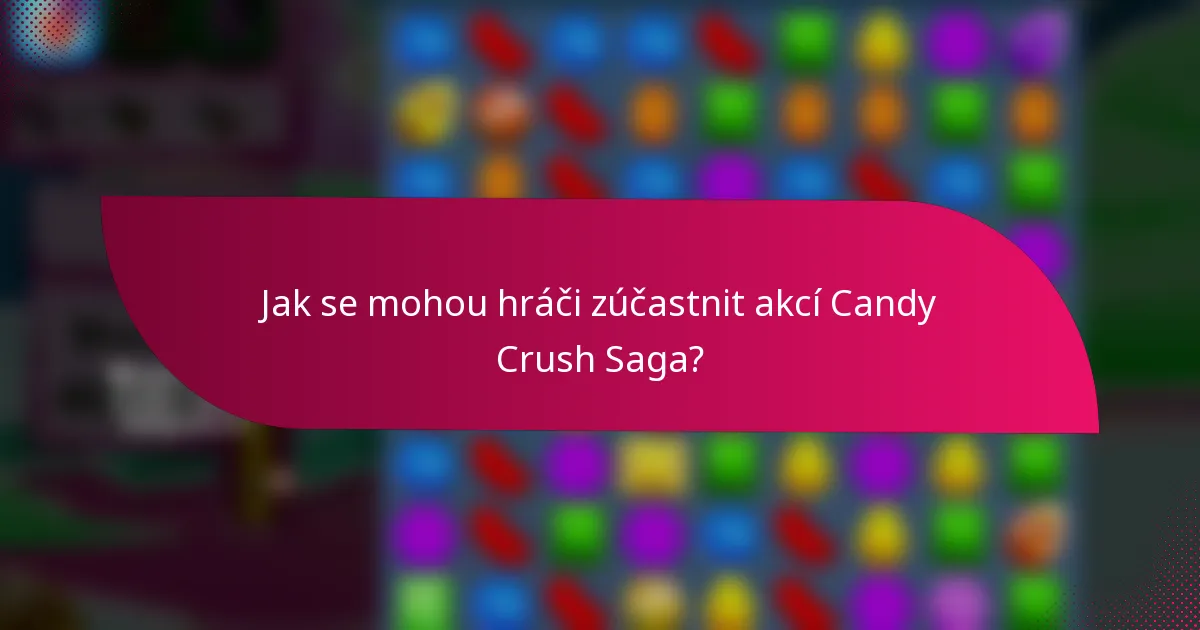 Jak se mohou hráči zúčastnit akcí Candy Crush Saga?