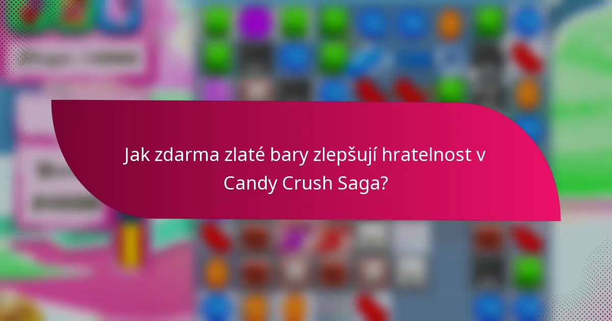 Jak zdarma zlaté bary zlepšují hratelnost v Candy Crush Saga?
