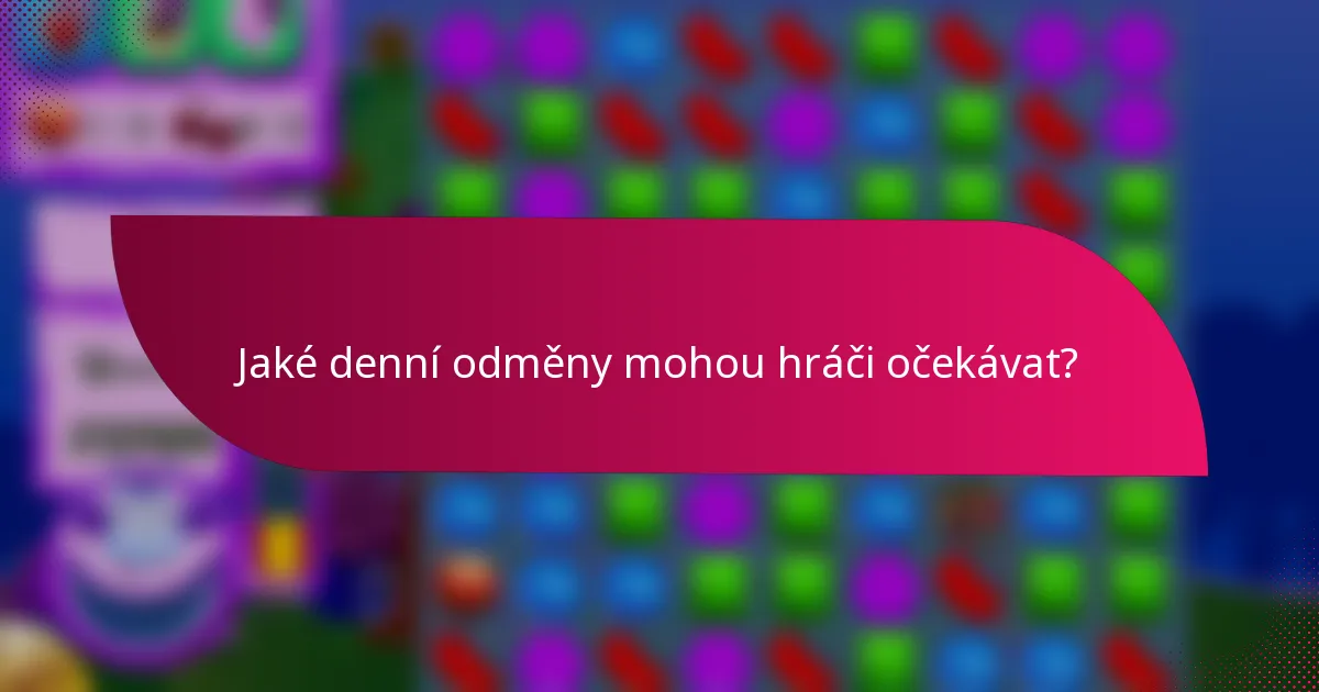 Jaké denní odměny mohou hráči očekávat?