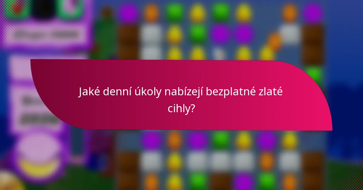 Jaké denní úkoly nabízejí bezplatné zlaté cihly?