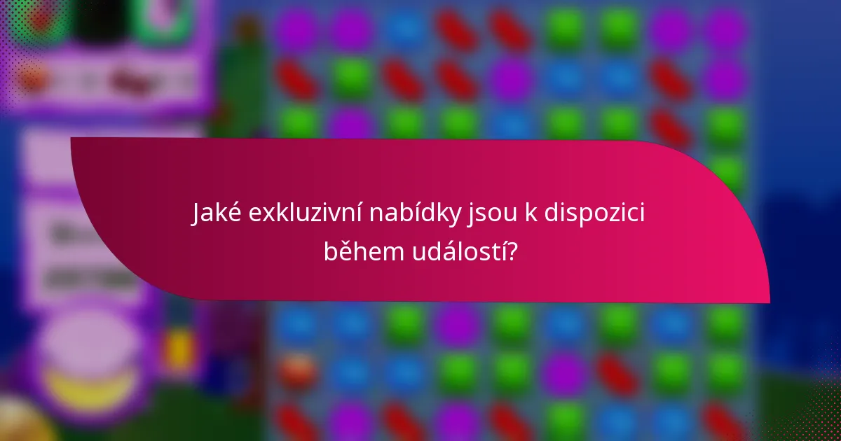 Jaké exkluzivní nabídky jsou k dispozici během událostí?