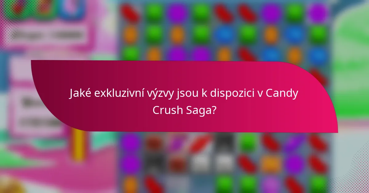 Jaké exkluzivní výzvy jsou k dispozici v Candy Crush Saga?