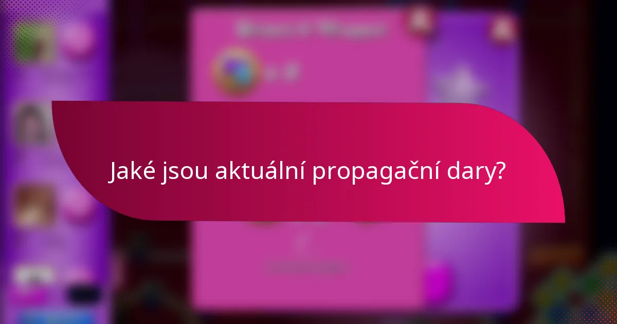 Jaké jsou aktuální propagační dary?