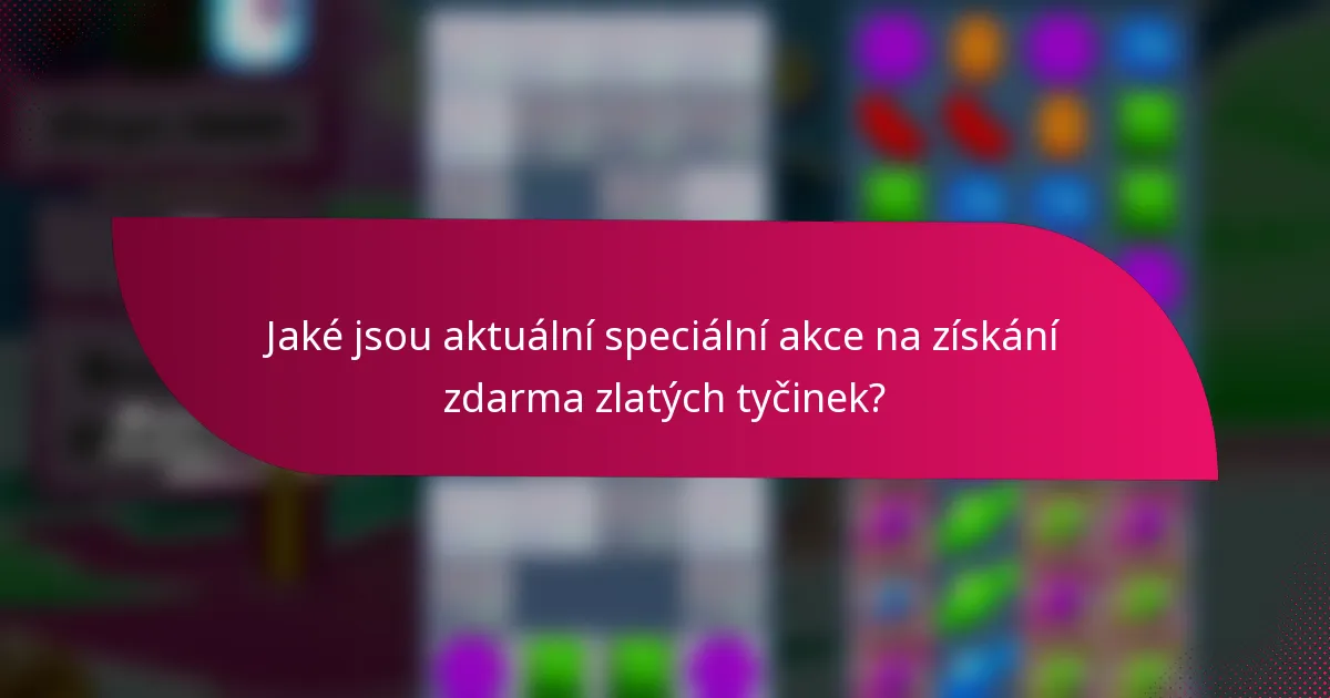 Jaké jsou aktuální speciální akce na získání zdarma zlatých tyčinek?