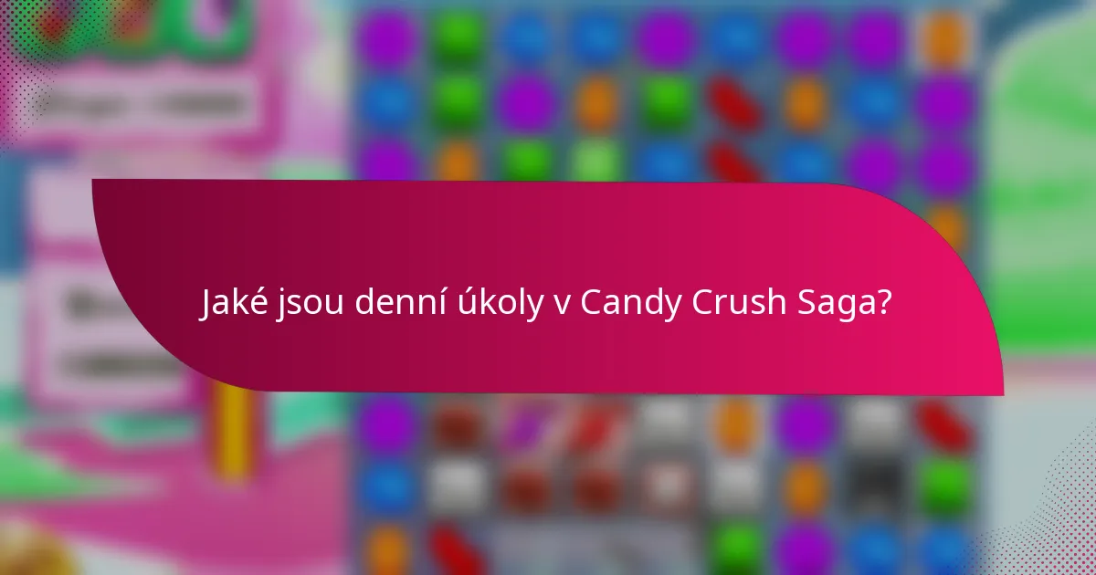 Jaké jsou denní úkoly v Candy Crush Saga?