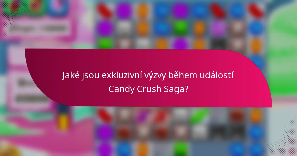 Jaké jsou exkluzivní výzvy během událostí Candy Crush Saga?