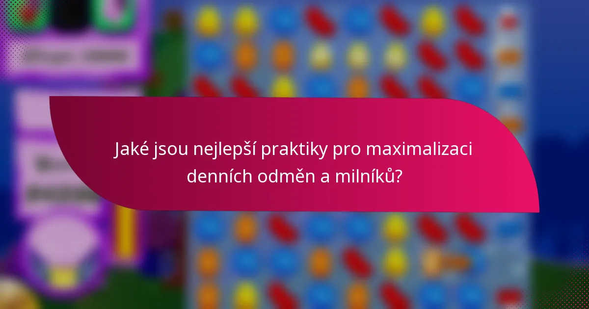 Jaké jsou nejlepší praktiky pro maximalizaci denních odměn a milníků?