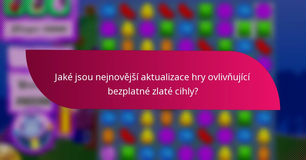 Jaké jsou nejnovější aktualizace hry ovlivňující bezplatné zlaté cihly?
