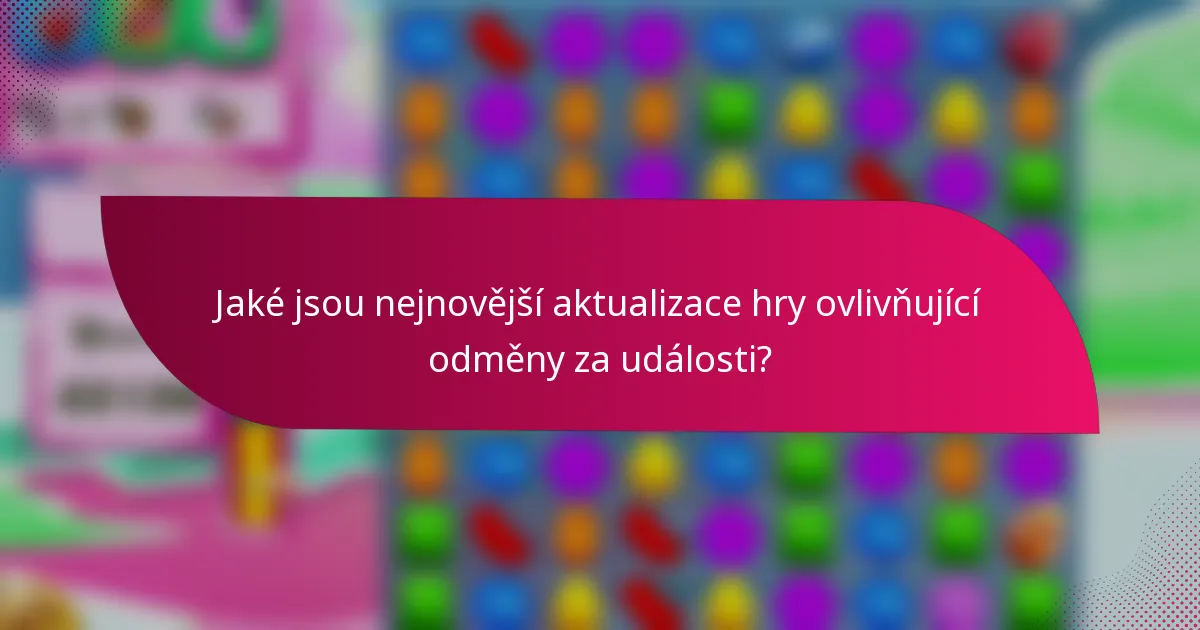 Jaké jsou nejnovější aktualizace hry ovlivňující odměny za události?