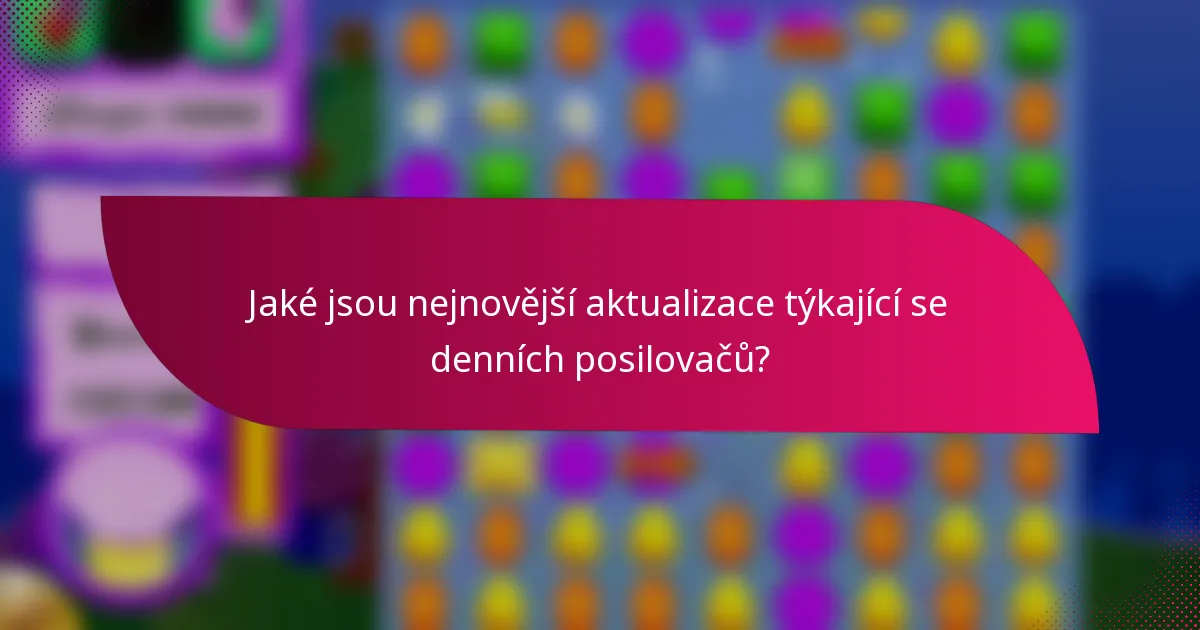 Jaké jsou nejnovější aktualizace týkající se denních posilovačů?