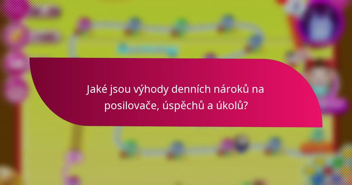 Jaké jsou výhody denních nároků na posilovače, úspěchů a úkolů?