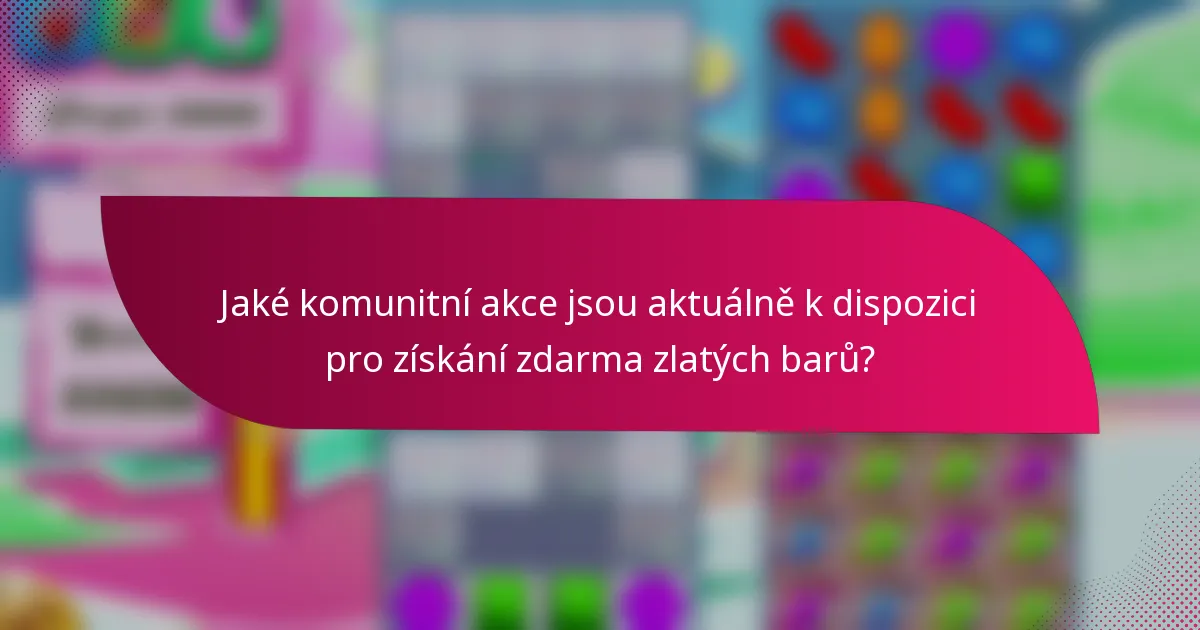 Jaké komunitní akce jsou aktuálně k dispozici pro získání zdarma zlatých barů?