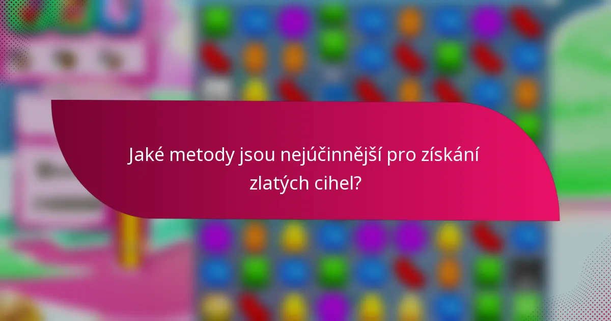 Jaké metody jsou nejúčinnější pro získání zlatých cihel?