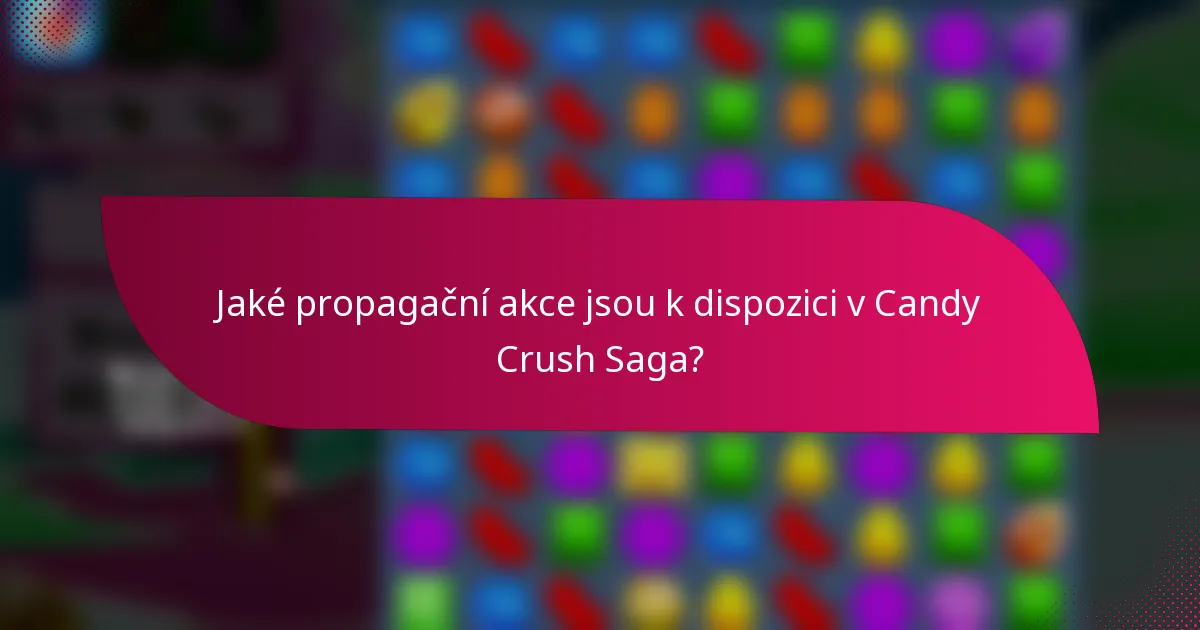 Jaké propagační akce jsou k dispozici v Candy Crush Saga?