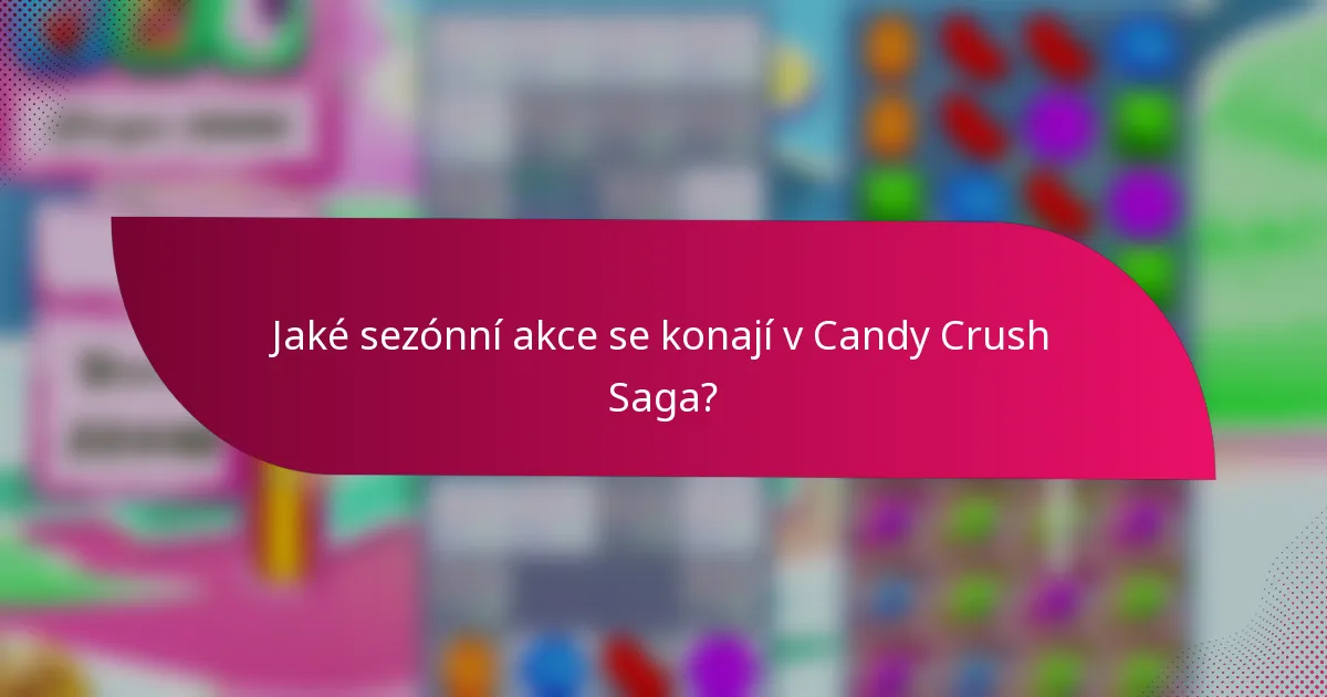 Jaké sezónní akce se konají v Candy Crush Saga?