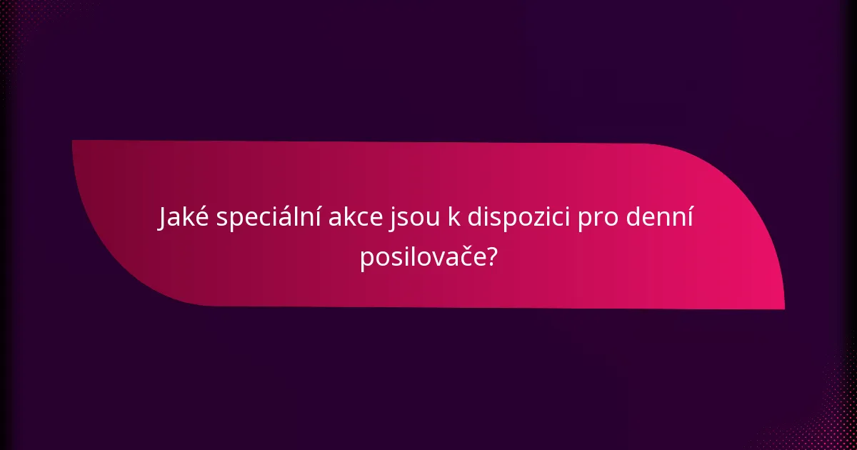 Jaké speciální akce jsou k dispozici pro denní posilovače?