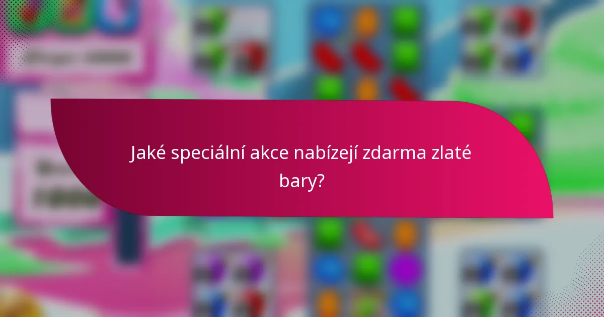 Jaké speciální akce nabízejí zdarma zlaté bary?