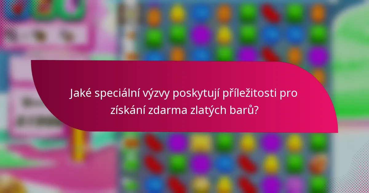 Jaké speciální výzvy poskytují příležitosti pro získání zdarma zlatých barů?