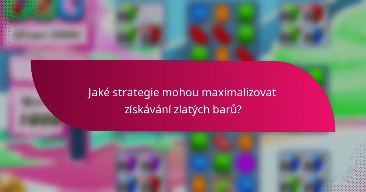 Jaké strategie mohou maximalizovat získávání zlatých barů?