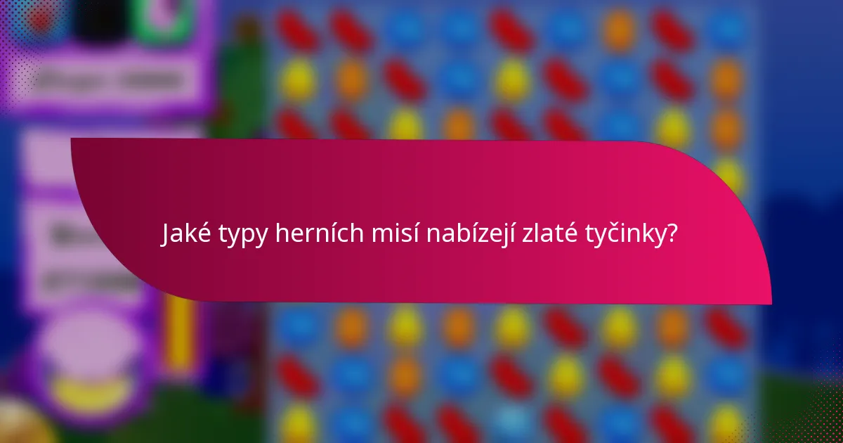 Jaké typy herních misí nabízejí zlaté tyčinky?