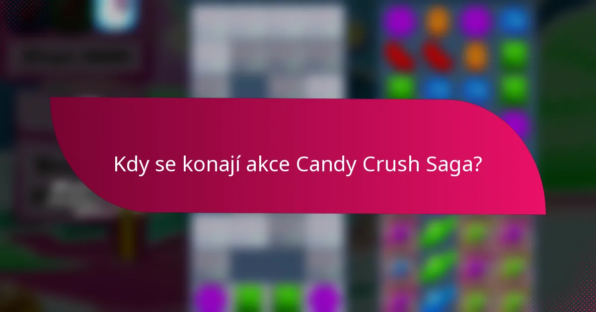 Kdy se konají akce Candy Crush Saga?