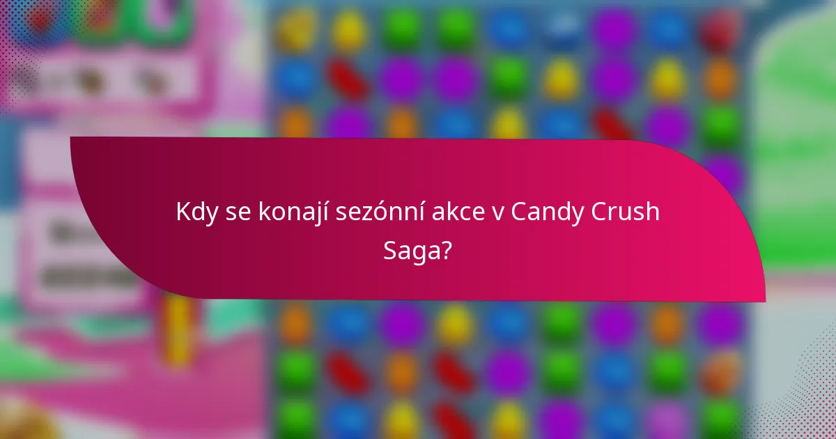Kdy se konají sezónní akce v Candy Crush Saga?