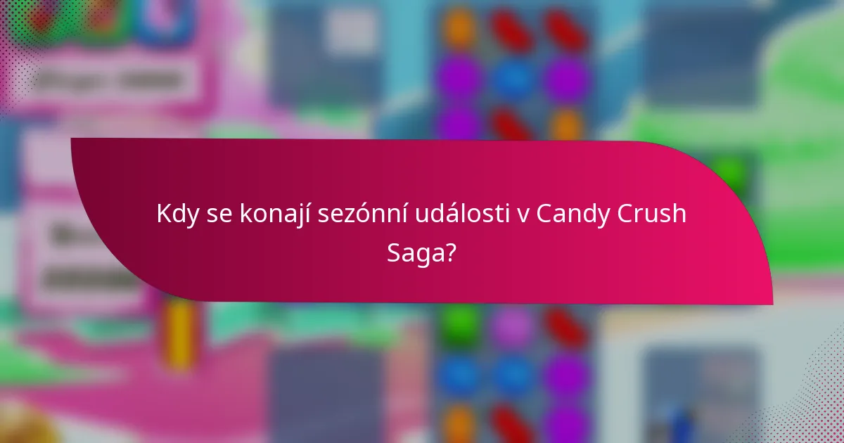 Kdy se konají sezónní události v Candy Crush Saga?