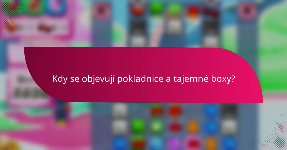 Kdy se objevují pokladnice a tajemné boxy?